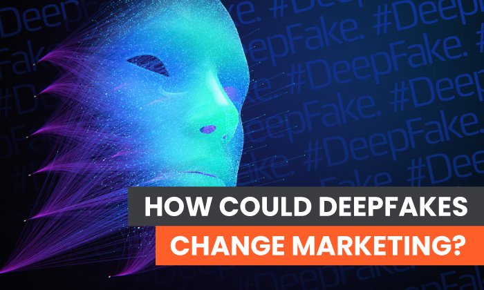 cómo los deepfakes podrían cambiar el marketing 
