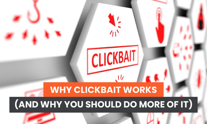 Por qué funciona Clickbait (y por qué debería hacer más)
