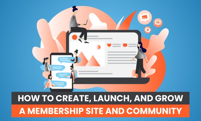 Cómo crear, lanzar y hacer crecer un sitio de membresía y una comunidad