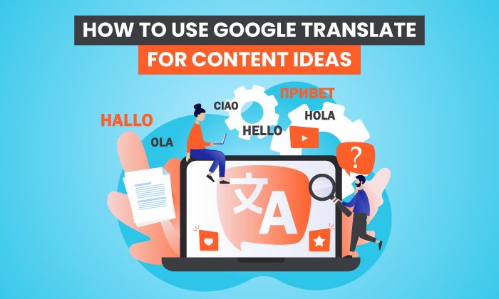 Cómo usar Google Translate para ideas de contenido